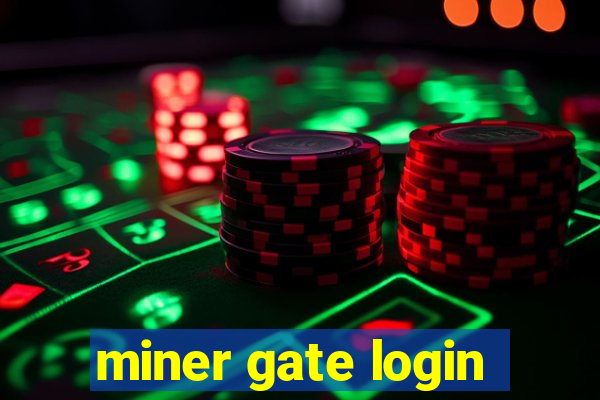 miner gate login